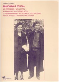Anarchismo e politica. Nel problemismo e nella critica all'anarchismo del ventesimo secolo, il &laquo;programma minimo&raquo; dei libertari del terzo millennio...