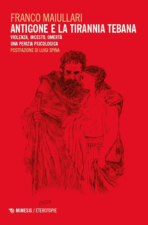 Antigone e la tirannia tebana. Violenza, incesto, omertà. Una perizia psicologica