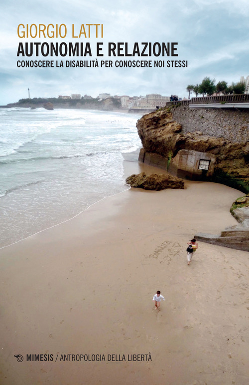 Autonomia e relazione. Conoscere la disabilit&agrave; per conoscere noi stessi