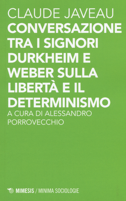 Conversazione tra i signori Durkheim e Weber sulla libert&agrave; e il determinismo