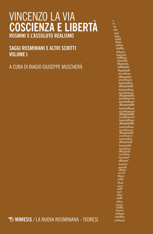 Coscienza e libertà. Rosmini e l'assoluto realismo. Saggi rosminiani e altri scritti