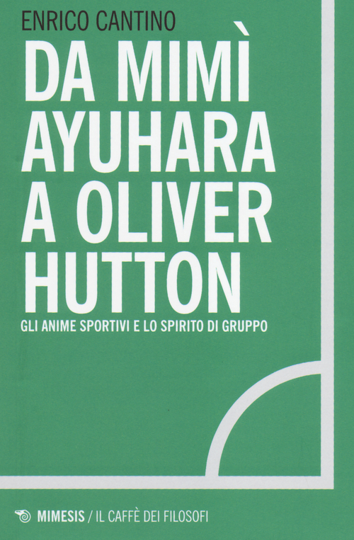 Da Mim&igrave; Ayuhara a Oliver Hutton. Gli anime sportivi e lo spirito di squadra