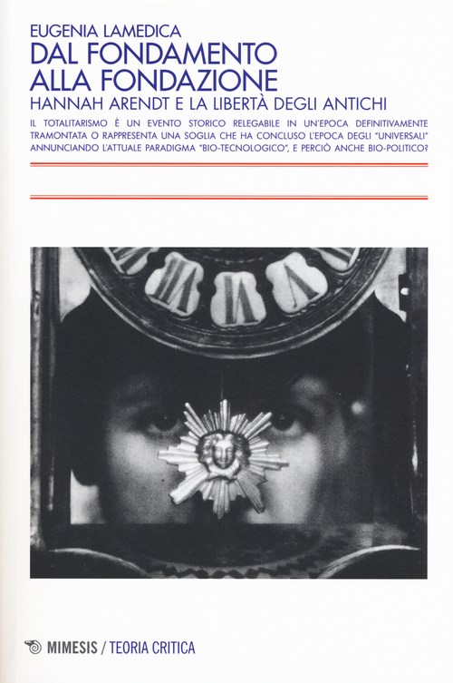 Dal fondamento alla fondazione. Hannah Arendt e la libert&agrave; degli antichi