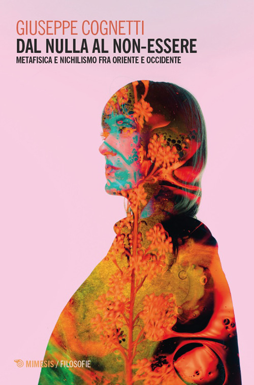 Dal nulla al non-essere. Metafisica e nichilismo fra Oriente e Occidente