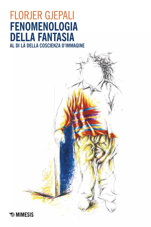 Fenomenologia della fantasia. Al di l&agrave; della coscienza d'immagine