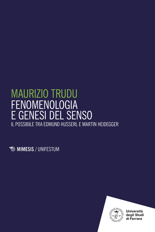 Fenomenologie e genesi del senso. Il possibile tra Edmund Husserl e Martin Heidegger