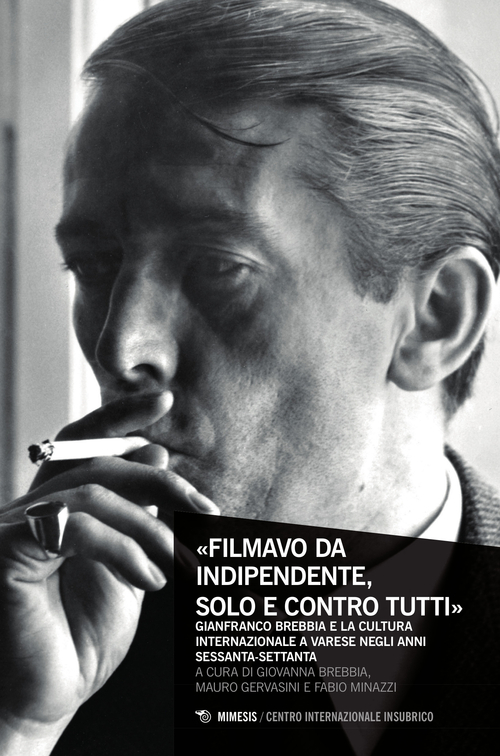 &laquo;Filmavo da indipendente, solo e contro tutti&raquo;. Gianfranco Brebbia e la cultura internazionale a Varese negli anni Sessanta-Settanta
