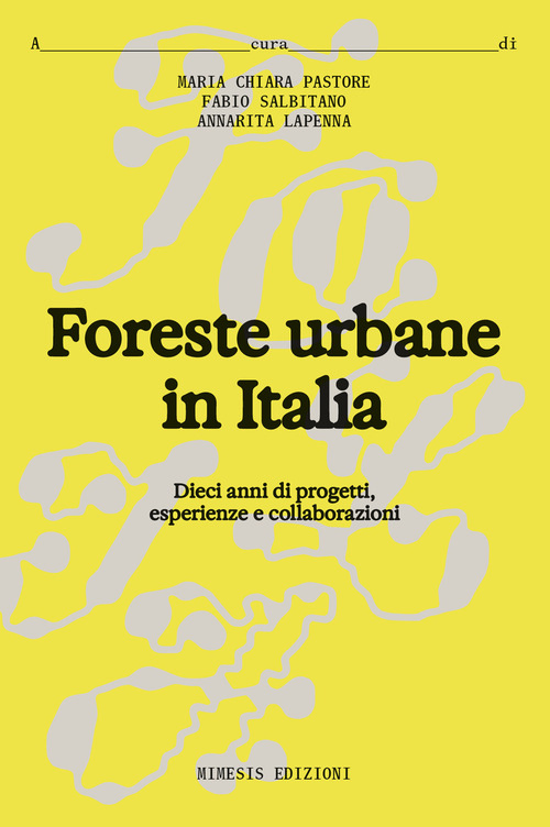Foreste urbane in Italia. Dieci anni di progetti, esperienze e collaborazioni