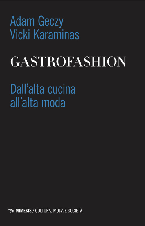 Gastrofashion. Dall'alta cucina all'alta moda