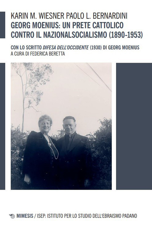 Georg Moenius: un prete cattolico contro il nazionalsocialismo (1890-1953). Con lo scritto «Difesa dell'Occidente» (1930) di Georg Moenius
