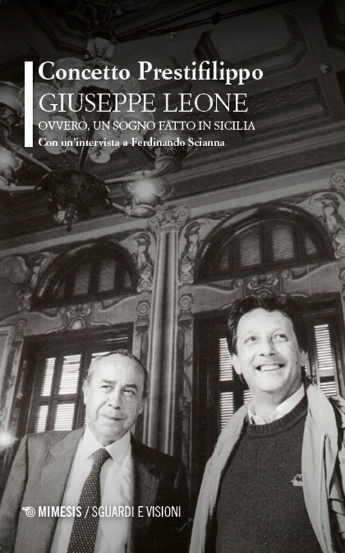 Giuseppe Leone ovvero, un sogno fatto in Sicilia. Con un'intervista a Ferdinando Scianna