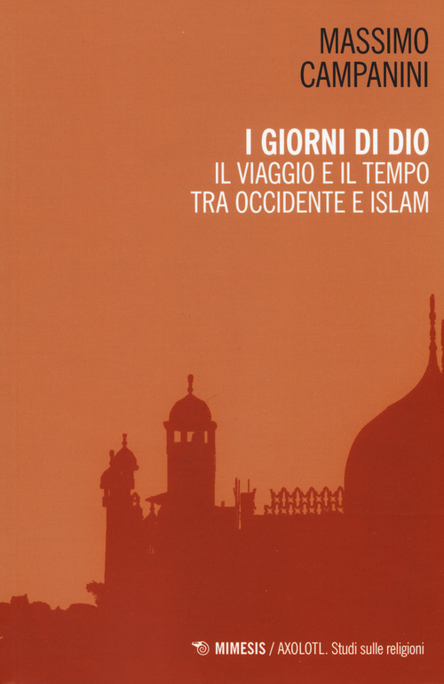 I giorni di Dio. Il viaggio e il tempo tra Occidente e Islam