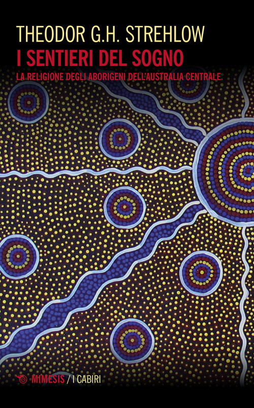 I sentieri dei sogni. La religione degli aborigeni dell'Australia centrale