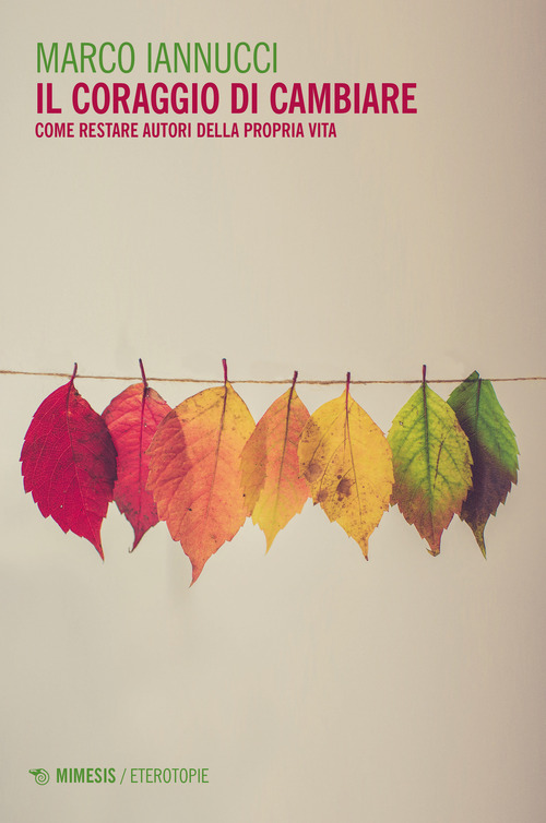Il coraggio di cambiare. Come restare autori della propria vita