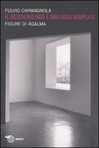 Il desiderio non &egrave; una cosa semplice. Figure di &aacute;galma