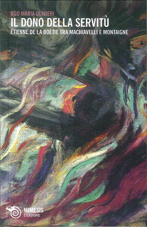 Il dono della servit&ugrave;. Etienne de la Bo&eacute;tie tra Machiavelli e Montaigne