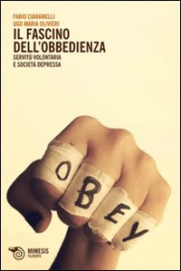 Il fascino dell'obbedienza. Servit&ugrave; volontaria e societ&agrave; depressa