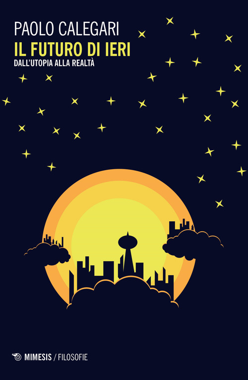 Il futuro di ieri. Dall'utopia alla realt&agrave;