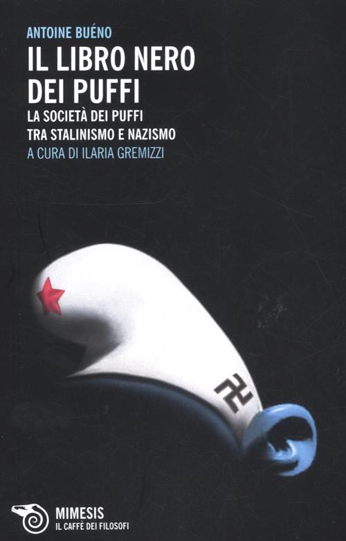 Il libro nero dei Puffi. La societ&agrave; dei Puffi tra stalinismo e nazismo