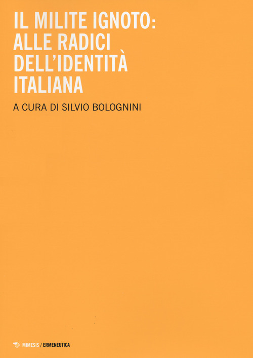 Il milite ignoto. Alle radici dell'identit&agrave; italiana