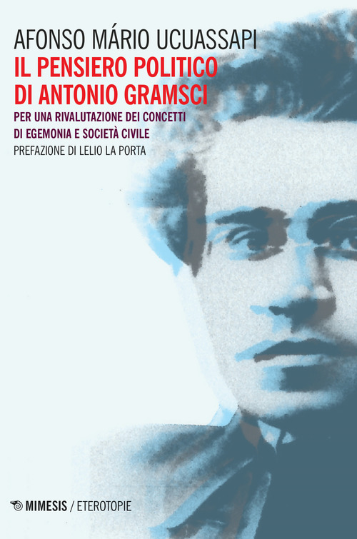 Il pensiero politico di Gramsci. Per una rivalutazione dei concetti di egemonia e societ&agrave; civile