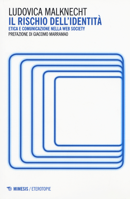 Il rischio dell'identit&agrave;. Etica e comunicazione nella web society