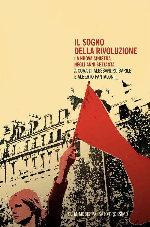 Il sogno della rivoluzione. La nuova sinistra negli anni Settanta