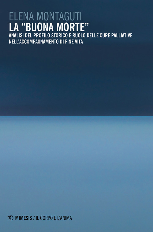 La «buona morte». Analisi del profilo storico e ruolo delle cure palliative nell'accompagnamento di fine vita