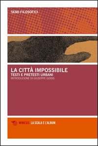 La citt&agrave; impossibile. Testi e pretesti urbani