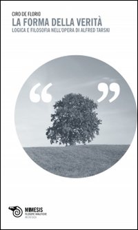 La forma della verit&agrave;. Logica e filosofia nell'opera di Alfred Tarski