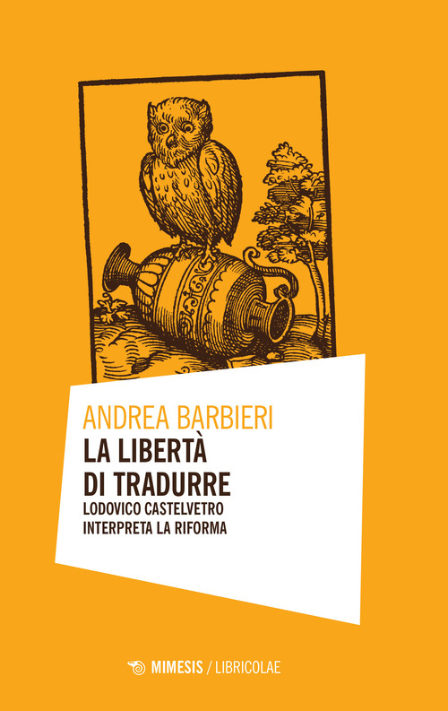 La libertà di tradurre. Lodovico Castelvetro interpreta la Riforma