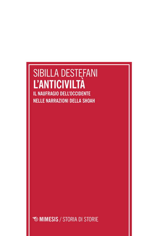 L'anticiviltà. Il naufragio dell'Occidente nelle narrazioni della Shoah