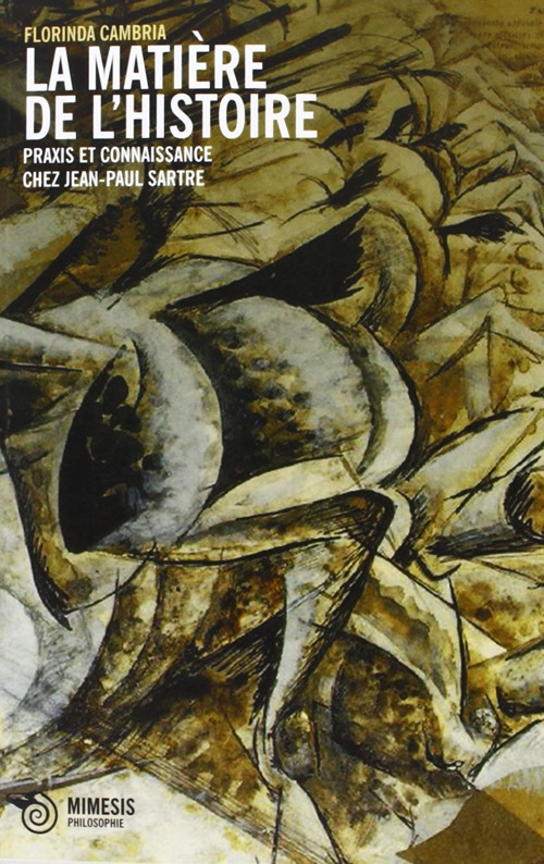 Le matière de l'historie. Praxis et coinnasance chez Jean Paul Sartre
