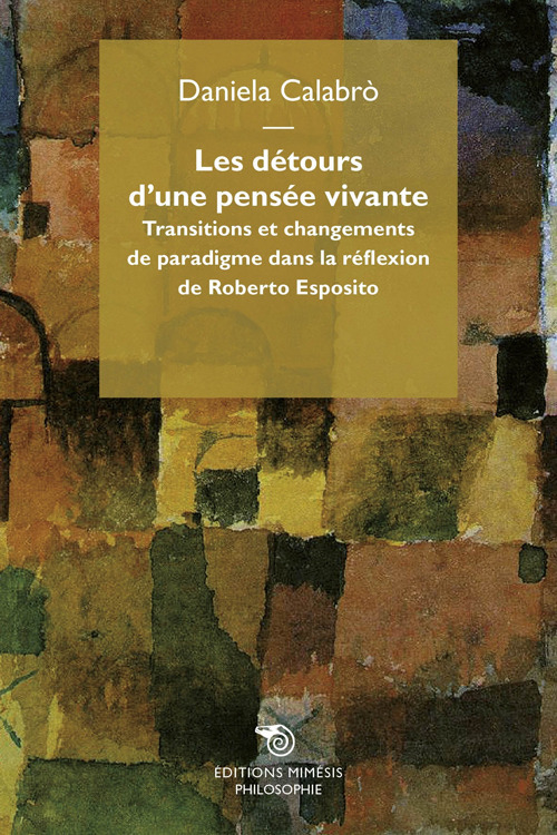 Les d&eacute;tours d'une pens&eacute;e vivante. Transitions et changement de paradigme dans la r&eacute;flexion de Roberto Esposito