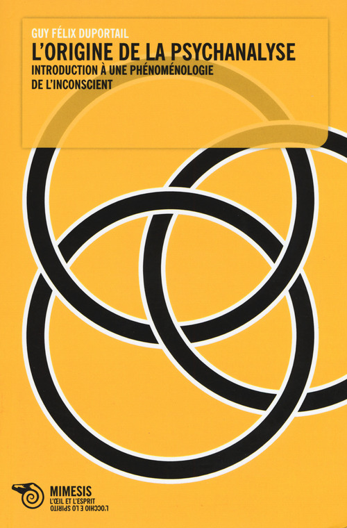 L'origine de la psychanalyse. Introduction &agrave; une ph&eacute;nom&eacute;nologie de l'inconscient