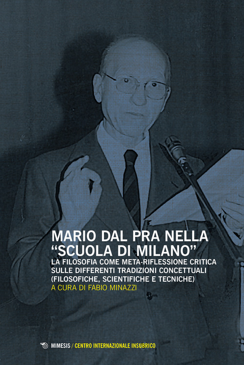 Mario Dal Pra nella &laquo;Scuola di Milano&raquo;. La filosofia come meta-riflessione critica sulle differenti tradizioni concettuali (filosofiche, scientifiche e tecniche)