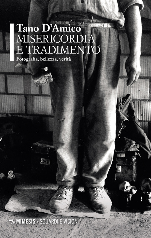 Misericordia e tradimento. Fotografia, bellezza, verit&agrave;