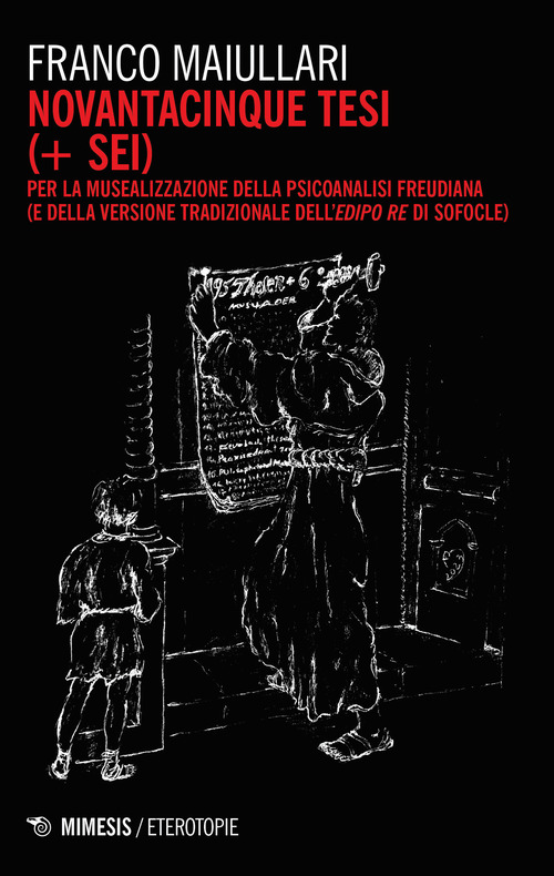 Novantacinque tesi (+ sei) per la musealizzazione della psicoanalisi freudiana (e della versione tradizionale dell'Edipo Re di Sofocle)