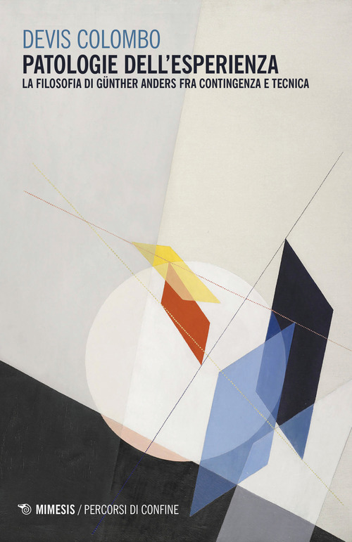 Patologie dell'esperienza. La filosofia di G&uuml;nther Anders fra contingenza e tecnica