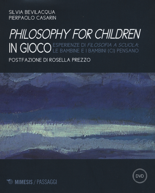 Philisophy for children in gioco. Esperienze di filosofia a scuola le bambine e i bambini (ci) pensano