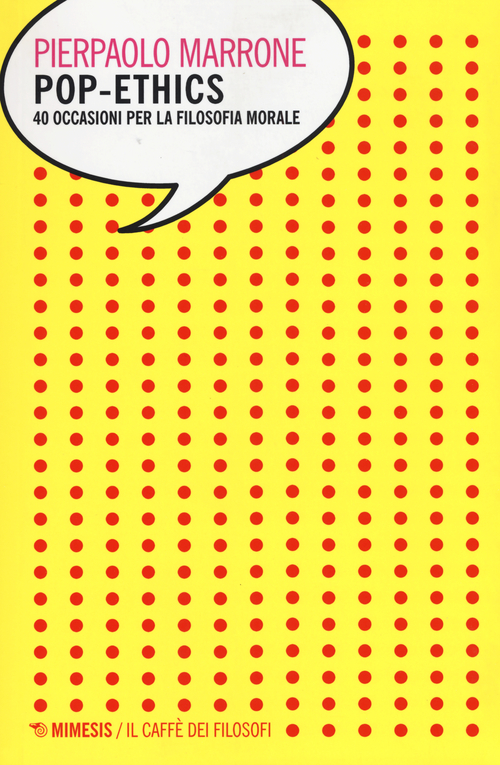 Pop-ethics. 40 occasioni per la filosofia morale