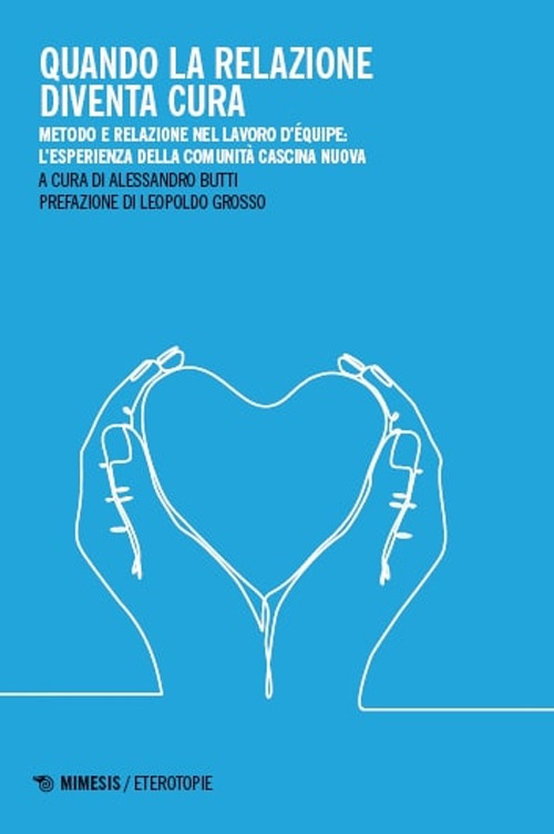 Quando la relazione diventa cura. Metodo e relazione nel lavoro d'équipe: l'esperienza della Comunità Cascina Nuova