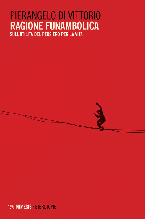 Ragione funambolica. Sull'utilit&agrave; del pensiero per la vita