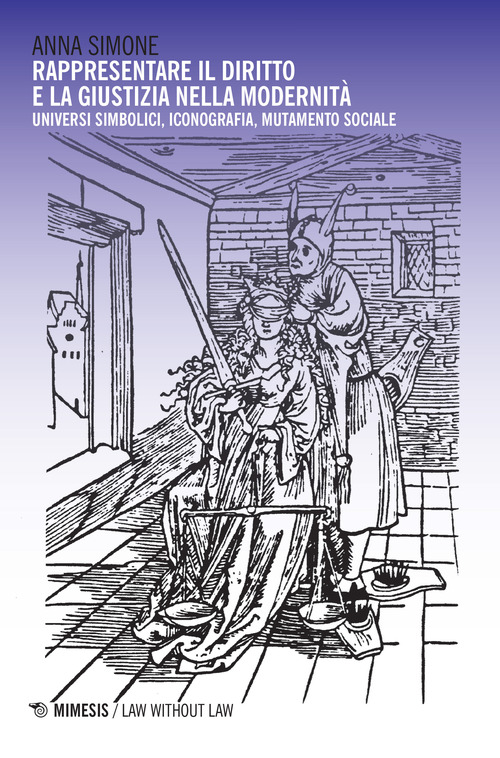 Rappresentare il diritto e la giustizia nella modernit&agrave;. Universi simbolici, iconografia, mutamento sociale