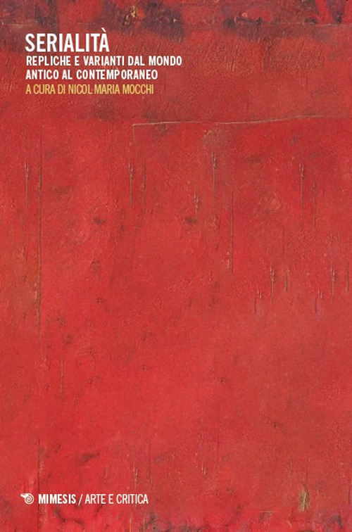 Serialit&agrave;. Repliche e varianti dal mondo antico al contemporaneo
