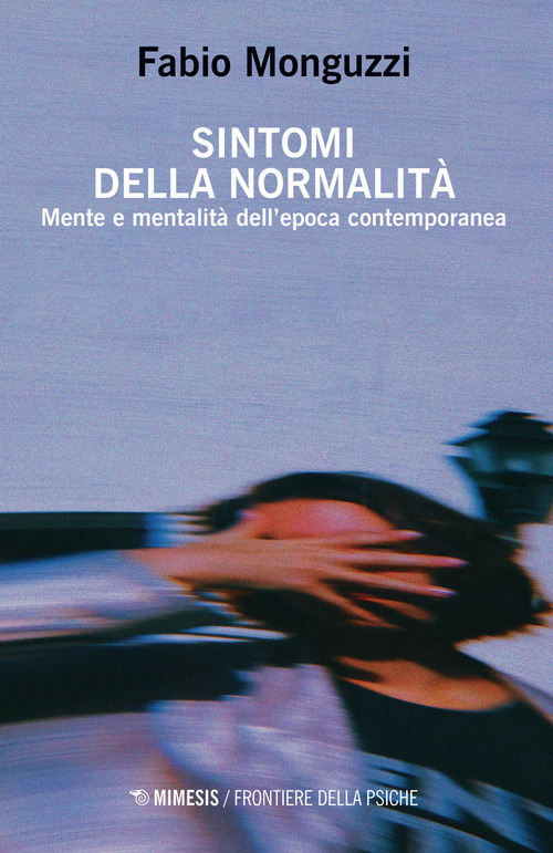 Sintomi della normalit&agrave;. Mente e mentalit&agrave; dell'epoca contemporanea
