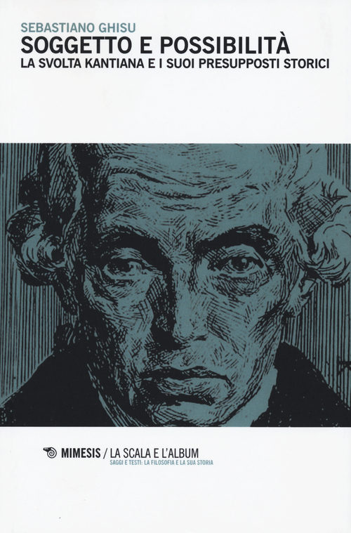 Soggetto e possibilit&agrave;. La svolta kantiana e i suoi presupposti storici