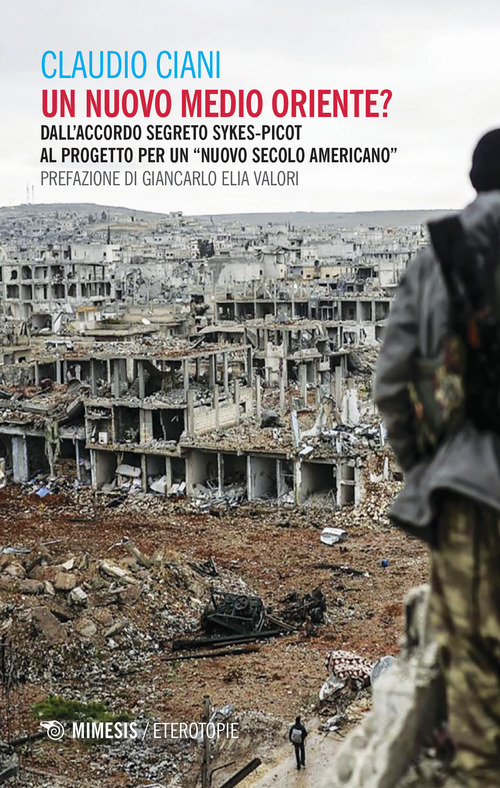 Un nuovo Medio Oriente? Dall'accordo segreto Sykes-Picot al progetto per un &laquo;nuovo secolo americano&raquo;