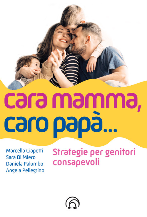 Cara mamma, caro pap&agrave;... Strategie per genitori consapevoli