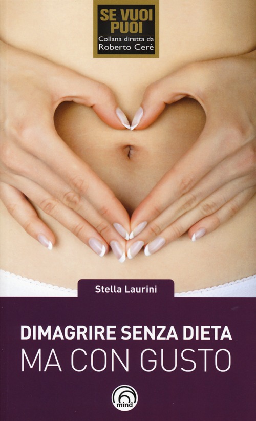 Dimagrire senza dieta ma con gusto. Dimagrire con Gusto®